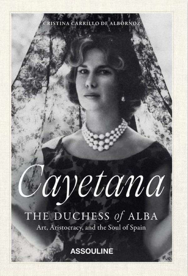 CAYETANA, THE DUCHESS OF ALBA - ART, ARISTOCRACY, AND THE SOUL OF SPAIN