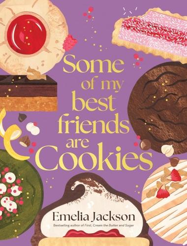SOME OF MY BEST FRIENDS ARE COOKIES - OVER 80 RECIPES FOR THE BEST COOKIES OF YOUR LIFE
