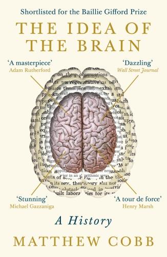 THE IDEA OF THE BRAIN - A HISTORY: SHORTLISTED FOR THE BAILLIE GIFFORD PRIZE 2020