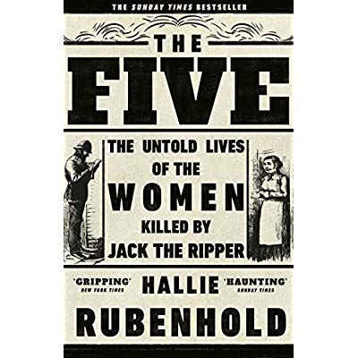 THE FIVE - THE UNTOLD LIVES OF THE WOMEN KILLED BY JACK THE RIPPER