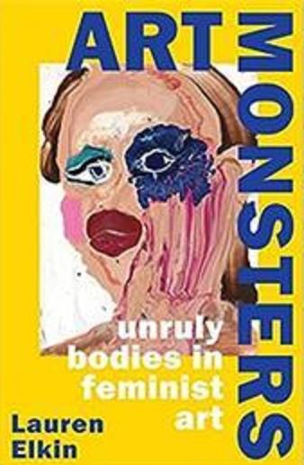 ART MONSTERS : UNRULY BODIES IN FEMINIST ART /ANGLAIS