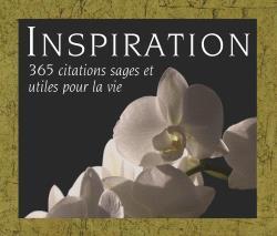 INSPIRATION - 365 CITATIONS SAGES ET UTILES POUR LA VIE