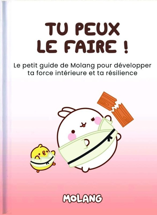 TU PEUX LE FAIRE ! - LE PETIT GUIDE DE MOLANG POUR DEVELOPPER TA FORCE INTERIEURE ET TA RESILIENCE -