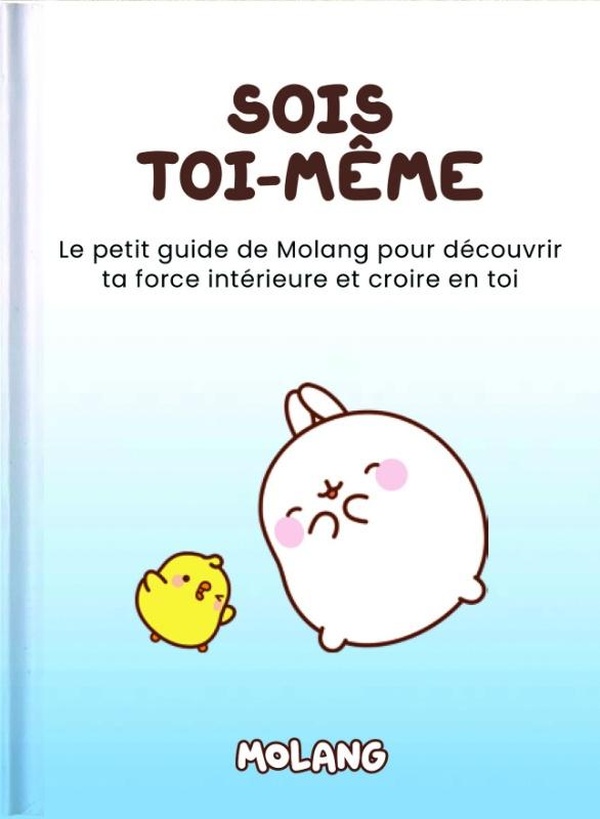 SOIS TOI-MEME - LE PETIT GUIDE DE MOLANG POUR DECOUVRIR TA FORCE INTERIEURE ET CROIRE EN TOI - ILLUS