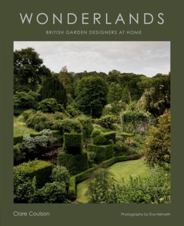 WONDERLANDS - BRITISH GARDEN DESIGNERS AT HOME