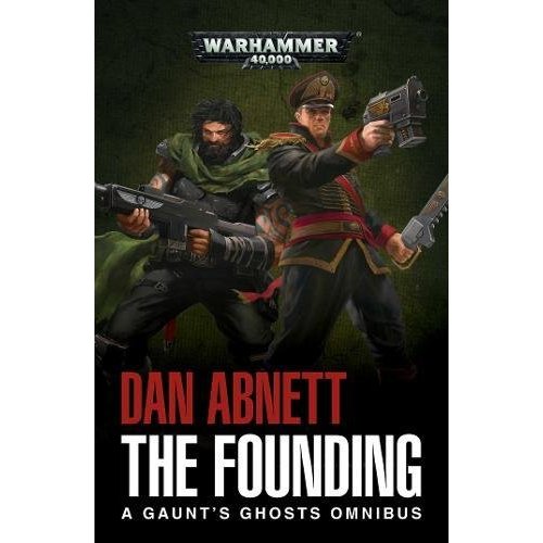 GAUNT'S GHOSTS - THE FOUNDING - A GAUNT'S GHOSTS OMNIBUS