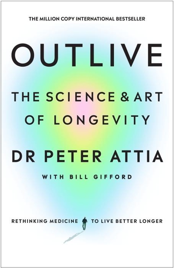 OUTLIVE - THE SCIENCE AND ART OF LONGEVITY