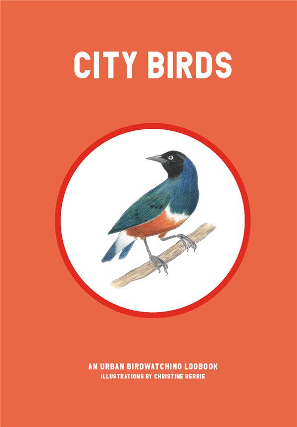 CITY BIRDS A URBAN BIRD WATCHING LOGBOOK /ANGLAIS
