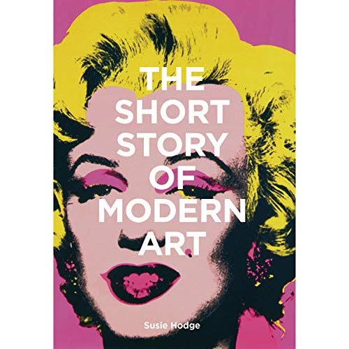 THE SHORT STORY OF MODERN ART A POCKET GUIDE TO KEY MOVEMENTS, WORKS, THEMES AND TECHNIQUES /ANGLAIS
