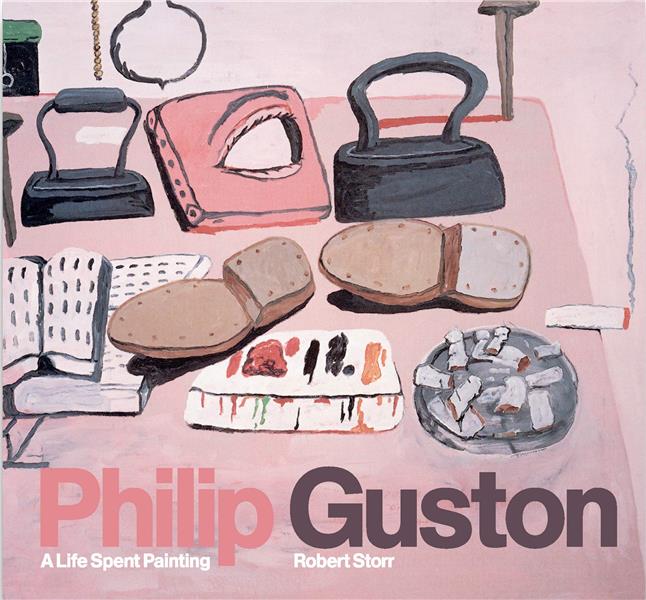 PHILIP GUSTON A LIFE SPENT PAINTING /ANGLAIS