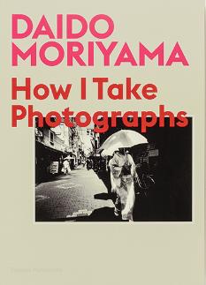 DAIDO MORIYAMA HOW I TAKE PHOTOGRAPHS /ANGLAIS