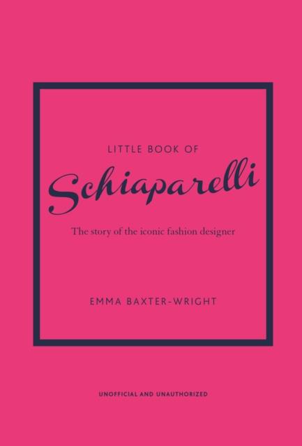 LITTLE BOOKS OF FASHION - LITTLE BOOK OF SCHIAPARELLI - THE STORY OF THE ICONIC FASHION DESIGNER
