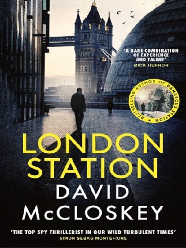 LONDON STATION - FROM BESTSELLING AUTHOR OF DAMASCUS STATION AND CO-HOST OF HIT PODCAST THE REST IS