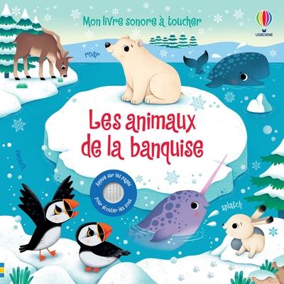 LES ANIMAUX DE LA BANQUISE - MON LIVRE SONORE A TOUCHER