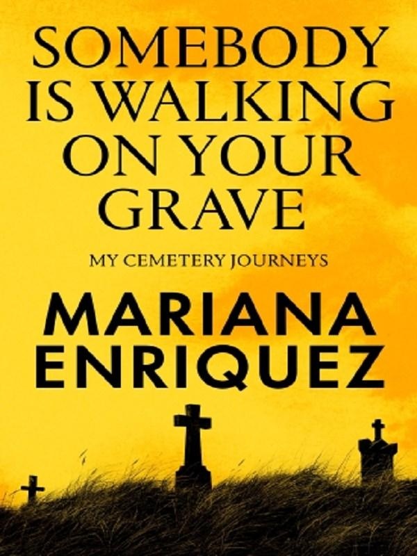 SOMEBODY IS WALKING ON YOUR GRAVE - MY CEMETERY JOURNEYS