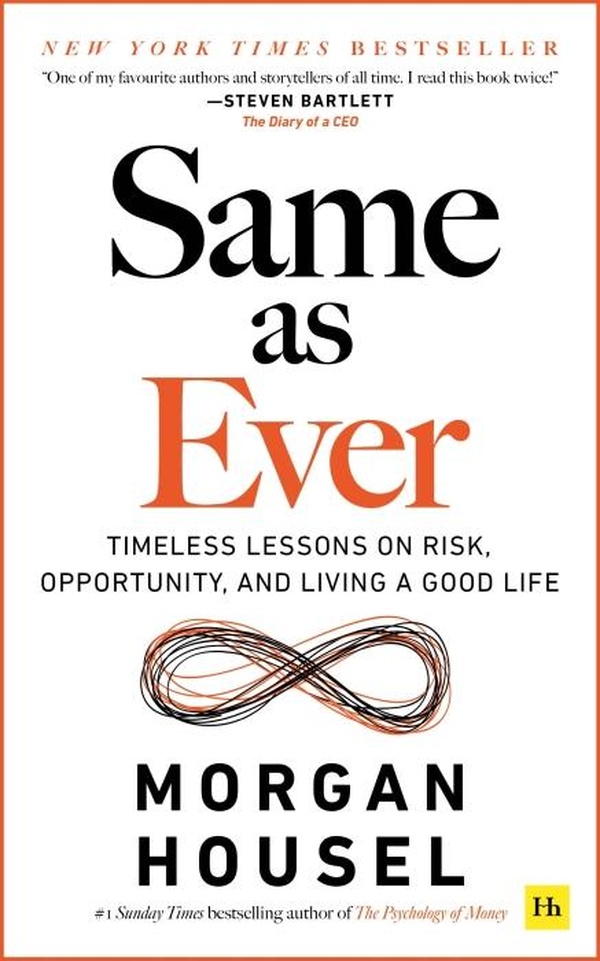 SAME AS EVER - TIMELESS LESSONS ON RISK, OPPORTUNITY AND LIVING A GOOD LIFE