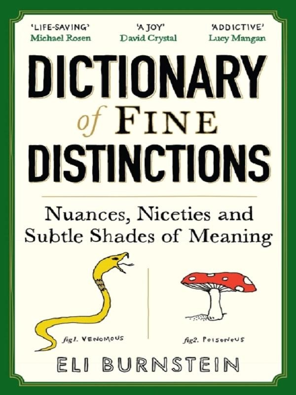 DICTIONARY OF FINE DISTINCTIONS - NUANCES, NICETIES AND SUBTLE SHADES OF MEANING