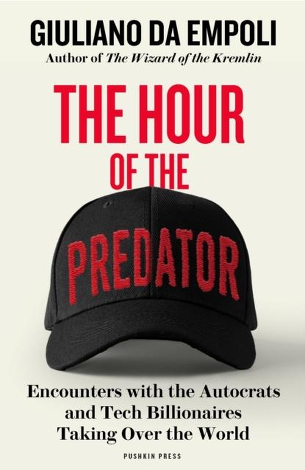 THE HOUR OF THE PREDATOR - ENCOUNTERS WITH THE AUTOCRATS AND TECH BILLIONAIRES TAKING OVER THE WORLD