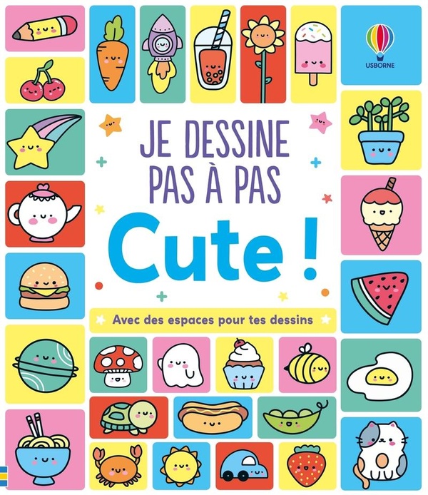 JE DESSINE PAS A PAS - CUTE ! - DES 4 ANS