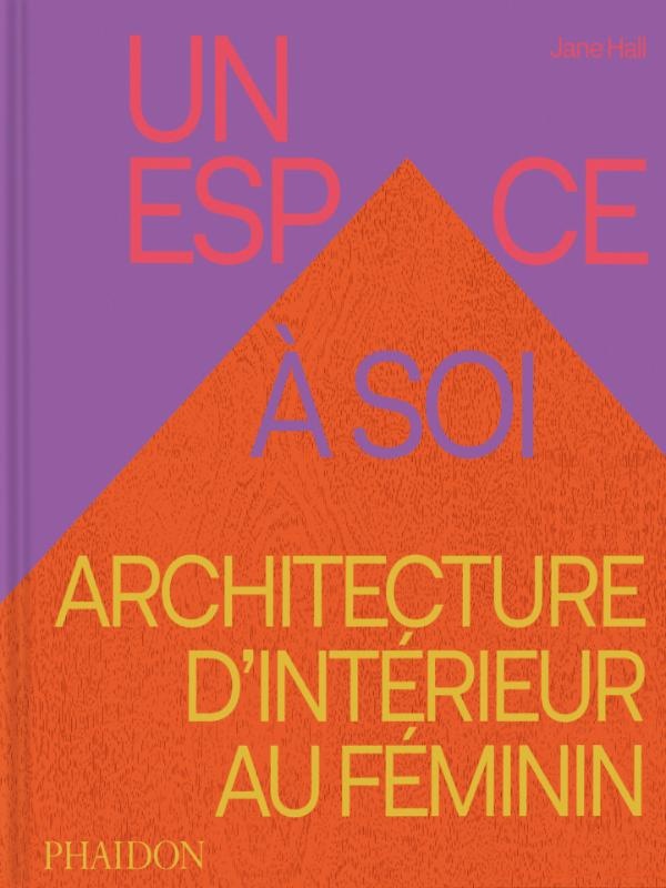 UN ESPACE A SOI - ARCHITECTURE D'INTERIEUR AU FEMININ - ILLUSTRATIONS, COULEUR