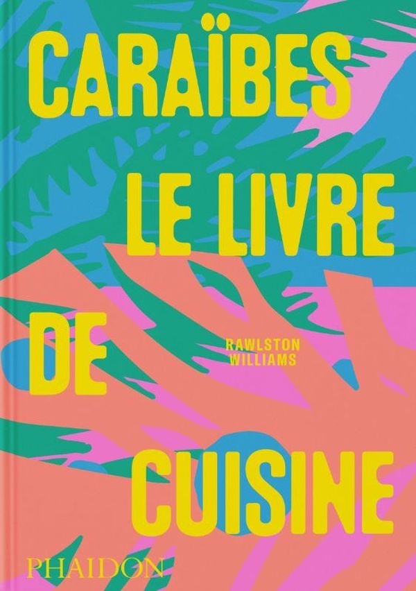 CARAIBES : LE LIVRE DE CUISINE - ILLUSTRATIONS, COULEUR