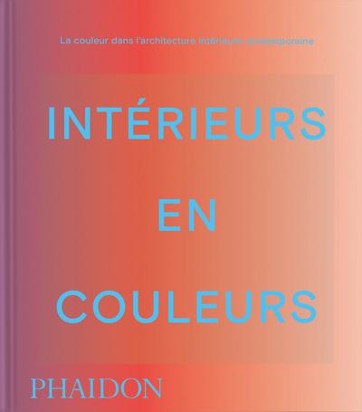 INTERIEURS EN COULEUR - LA COULEUR DANS L'ARCHITECTURE INTERIEURE CONTEMPORAINE - ILLUSTRATIONS, COU