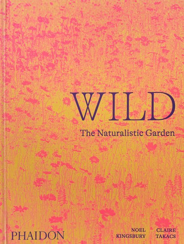 WILD : THE NATURALISTIC GARDEN