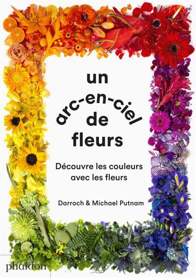 couverture du livre UN ARC-EN-CIEL DE FLEUR - DECOUVRE LES COULEURS AVEC LES FLEURS