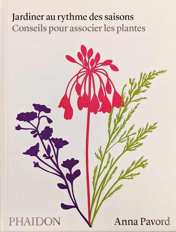 JARDINER AU RYTHME DES SAISONS - CONSEILS POUR ASSOCIER LES PLANTES - ILLUSTRATIONS, COULEUR