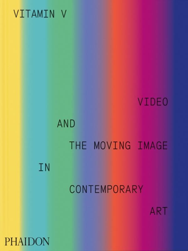 VITAMIN V - VIDEO AND THE MOVING IMAGE IN CONTEMPORARY ART
