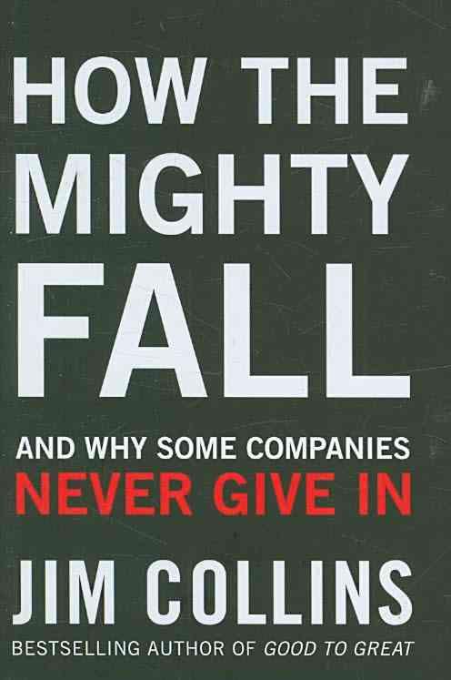 HOW THE MIGHTY FALL - AND WHY SOME COMPANIES NEVER GIVE IN