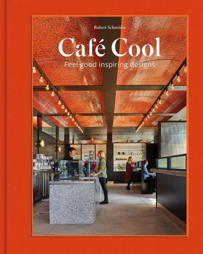 CAFE COOL FEEL-GOOD INSPIRING DESIGNS /ANGLAIS