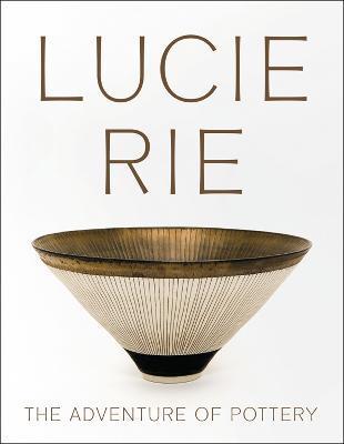 LUCIE RIE THE ADVENTURE OF POTTERY /ANGLAIS