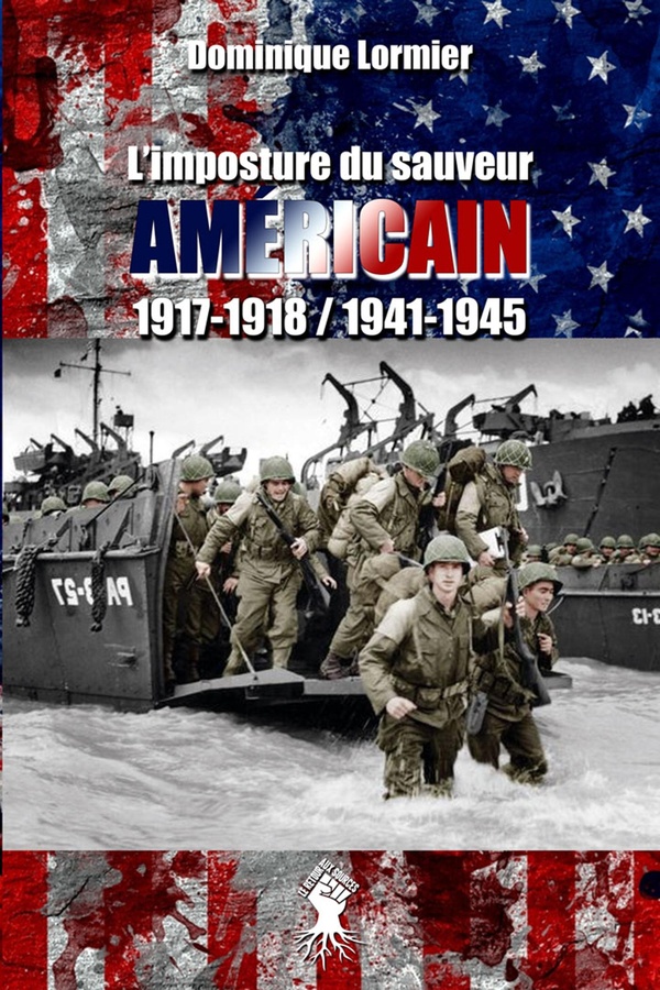 L'IMPOSTURE DU SAUVEUR AMERICAIN 1917-1918 / 1941-1945