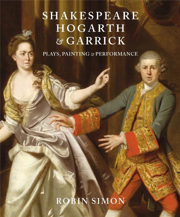 SHAKESPEARE, HOGARTH AND GARRICK: PLAYS, PAINTING AND PERFORMANCE - ILLUSTRATIONS, COULEUR