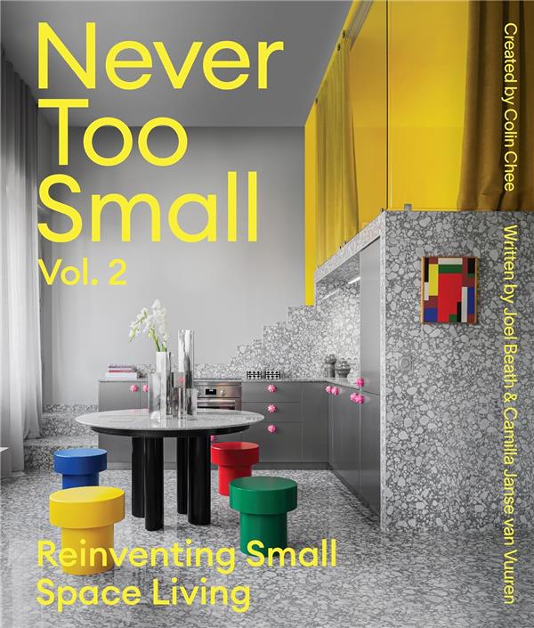 NEVER TOO SMALL VOL.2 : REINVENTING SMALL SPACE LIVING /ANGLAIS