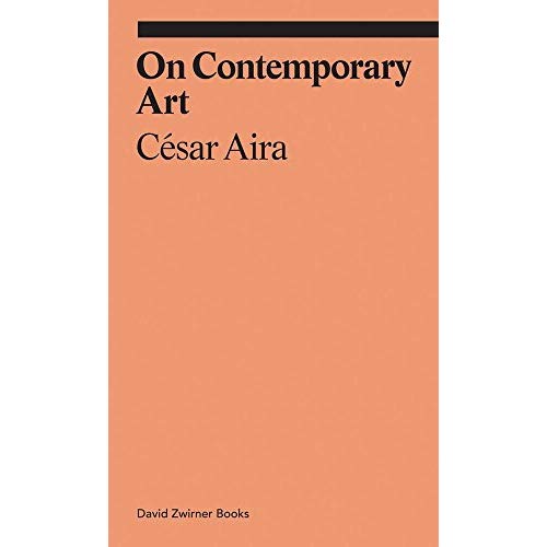 CESAR AIRA ON CONTEMPORARY ART /ANGLAIS