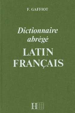 DICTIONNAIRE GAFFIOT ABREGE - DICTIONNAIRE LATIN-FRANCAIS
