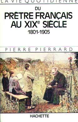 LA VIE QUOTIDIENNE DU PRETRE FRANCAIS AU XIXE SIECLE 1801-1905