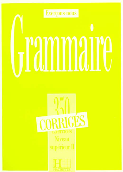 LES 350 EXERCICES - GRAMMAIRE - SUPERIEUR 2 - CORRIGES