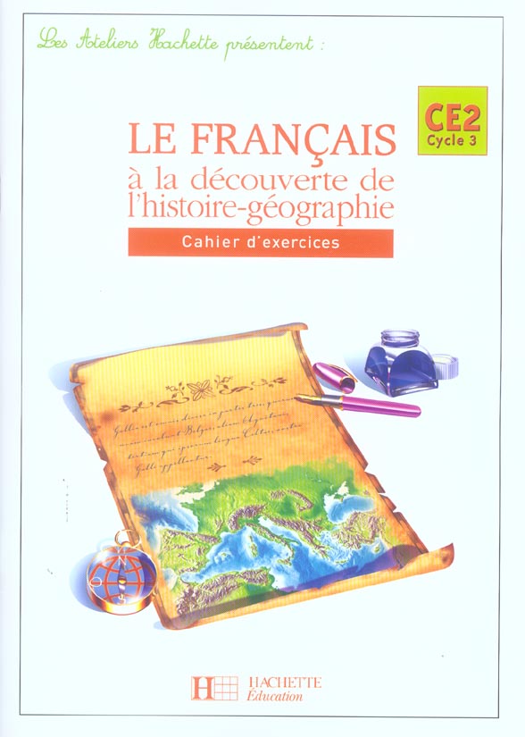 LES ATELIERS HACHETTE LE FRANCAIS A LA DECOUVERTE DE L'HISTOIRE-GEOGRAPHIE CE2 - CAHIER  - ED 2005