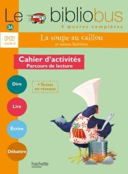 LE BIBLIOBUS N 34 CP/CE1 - LA SOUPE AU CAILLOU - CAHIER DE L'ELEVE - ED. 2012