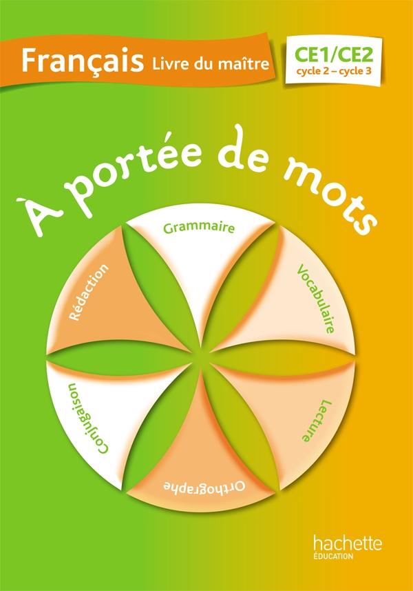 A PORTEE DE MOTS - FRANCAIS CE1-CE2 - GUIDE PEDAGOGIQUE - ED. 2014