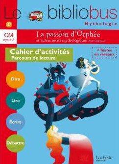 LE BIBLIOBUS N 37 CM - LA PASSION D'ORPHEE ET AUTRES RECITS - CAHIER ELEVE - ED. 2014