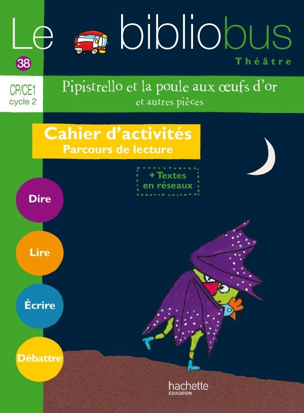 LE BIBLIOBUS N 38 CP/CE1 - PIPISTRELLO ET LA POULE AUX OEUFS D'OR ET AUTRES- CAHIER ELEVE - ED 2014