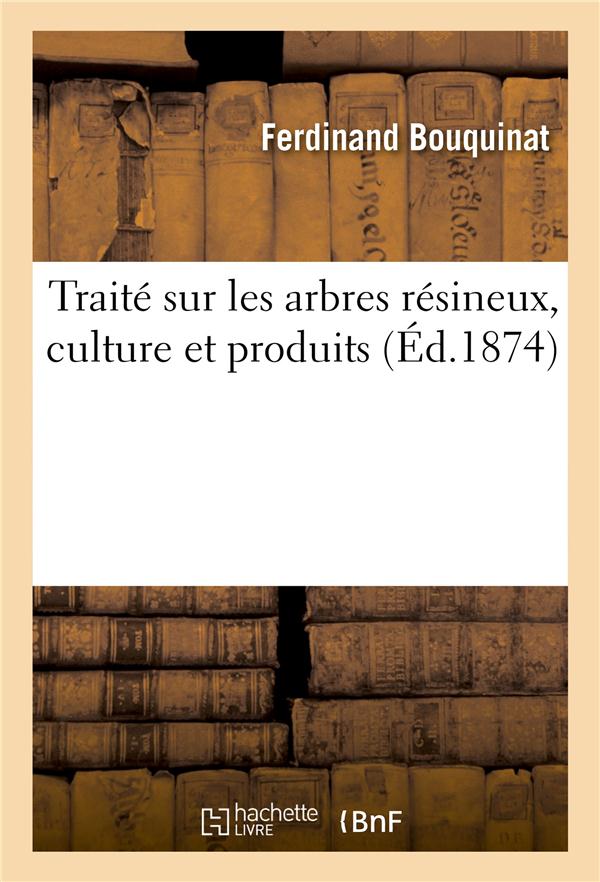 TRAITE SUR LES ARBRES RESINEUX, CULTURE ET PRODUITS