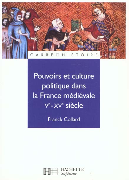 POUVOIRS ET CULTURE POLITIQUE DANS LA FRANCE MEDIEVALE - VE A XVE SIECLE - VE - XVE SIECLE