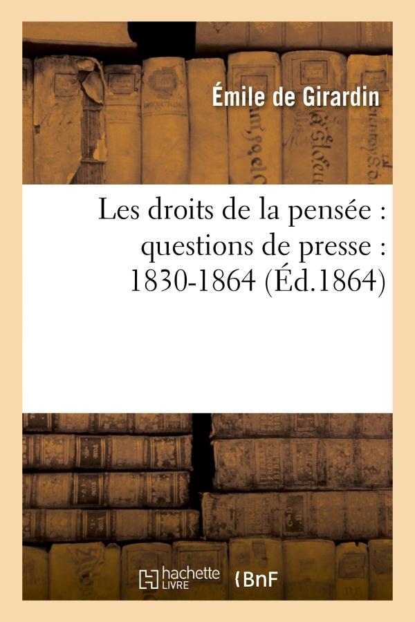 LES DROITS DE LA PENSEE : QUESTIONS DE PRESSE : 1830-1864