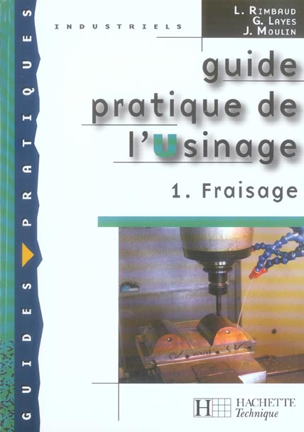 GUIDE PRATIQUE DE L'USINAGE,  1 FRAISAGE - LIVRE ELEVE - ED.2006