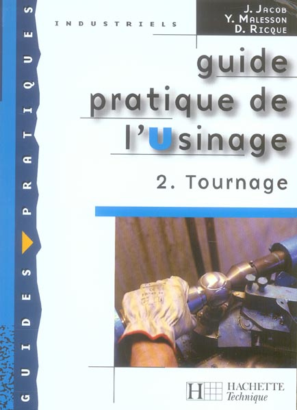 GUIDE PRATIQUE DE L'USINAGE, 2 TOURNAGE - LIVRE ELEVE - ED.2006